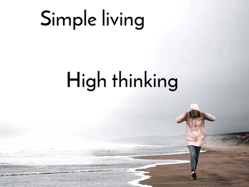 Simple living and high thinking Simple living and high thinking
